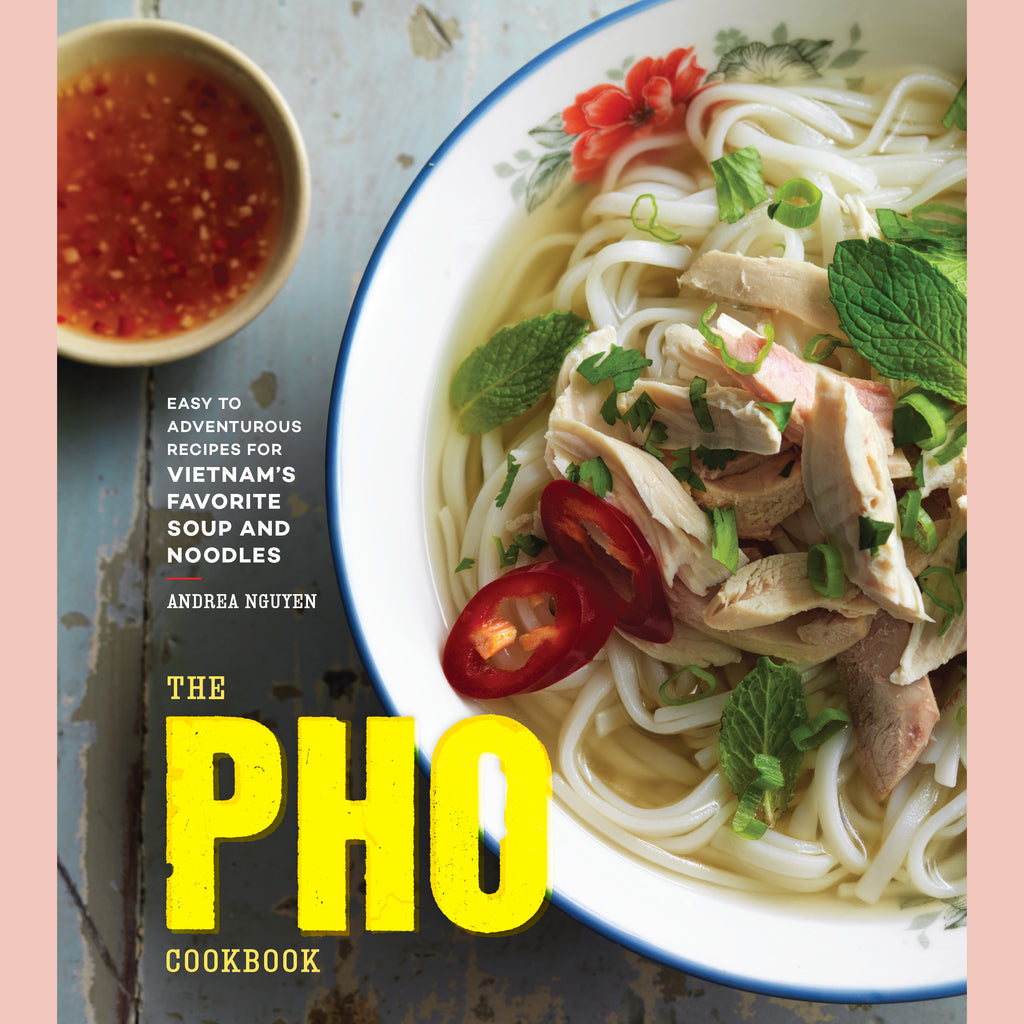 The Pho Cookbook: Easy to Adventurous Recipes for Vietnam's Favorite Soup and Noodles (Andrea Nguyen)