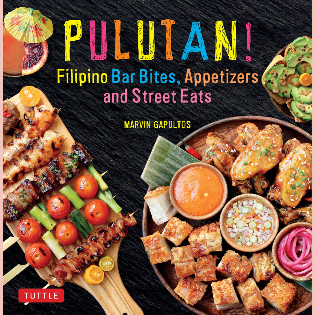 Pulutan! Filipino Bar Bites, Appetizers and Street Eats : Filipino Cookbook with over 60 Easy-to-Make Recipes (Marvin Gapultos)