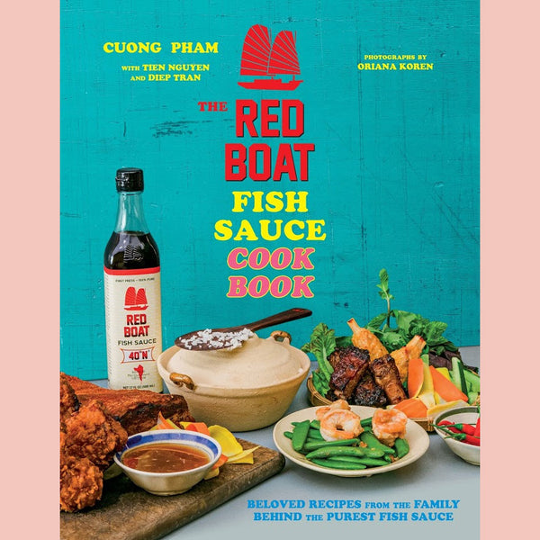 The Red Boat Fish Sauce Cookbook: Beloved Recipes from the Family Behind the Purest Fish Sauce (Cuong Pham, Tien, Diep Tran)