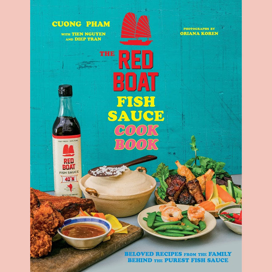 The Red Boat Fish Sauce Cookbook: Beloved Recipes from the Family Behind the Purest Fish Sauce (Cuong Pham, Tien, Diep Tran)