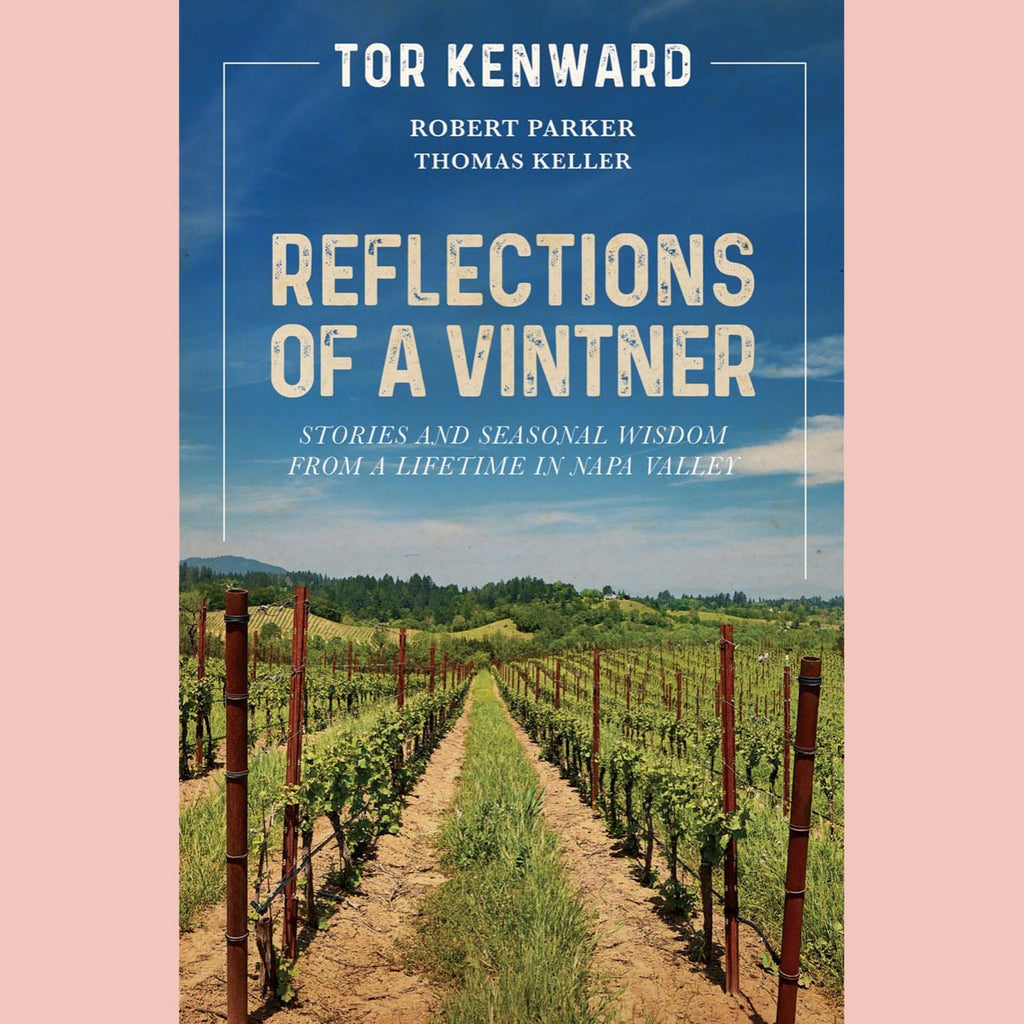 Reflections of a Vintner: Stories and Seasonal Wisdom from a Lifetime in Napa Valley (Tor Kenward)