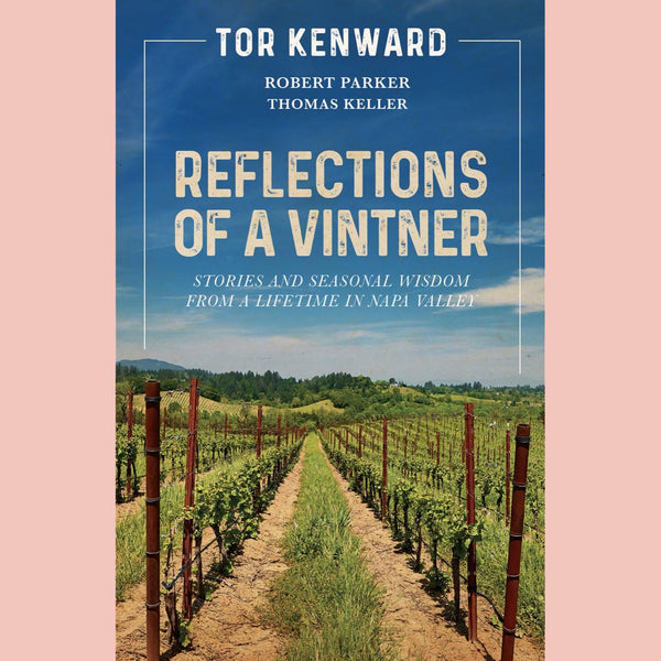 Reflections of a Vintner: Stories and Seasonal Wisdom from a Lifetime in Napa Valley (Tor Kenward)