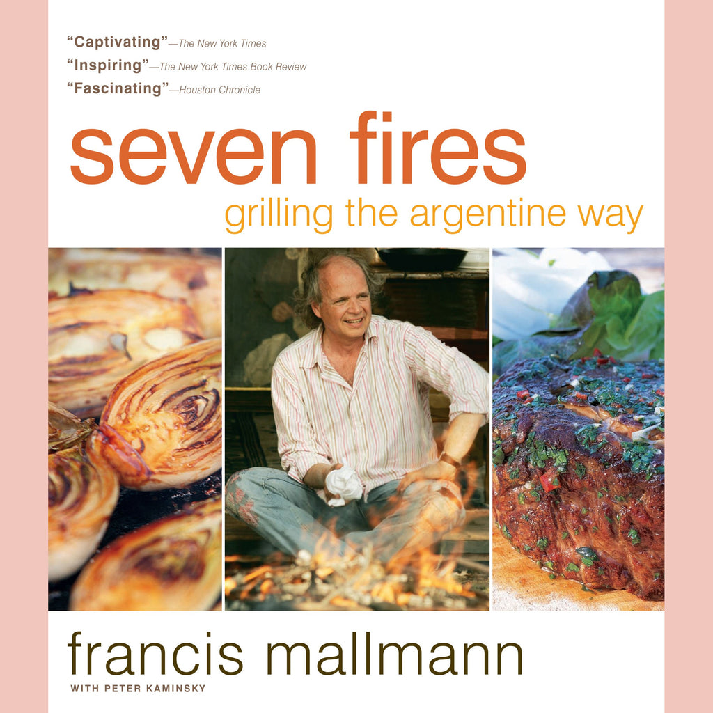 Seven Fires: Grilling the Argentine Way (Francis Mallmann, Peter Kaminsky)