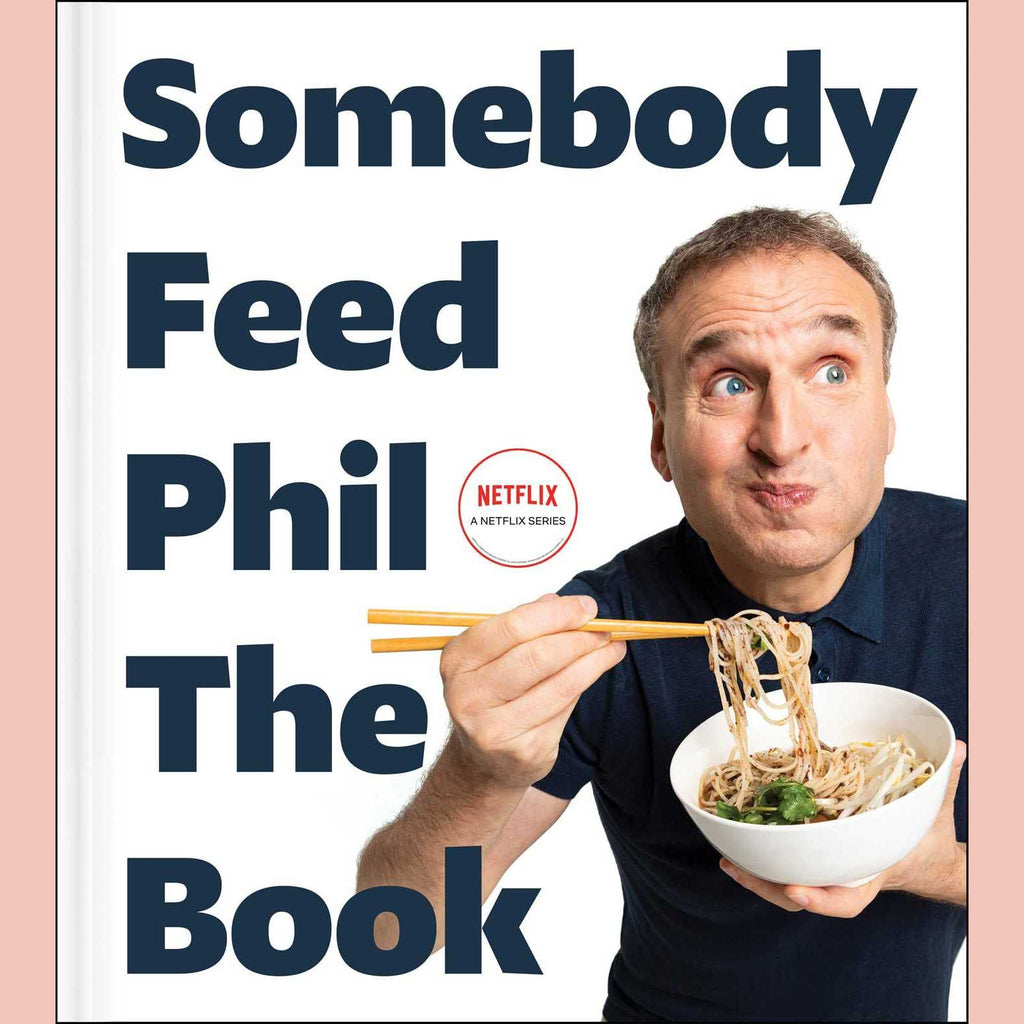 Signed Edition: Somebody Feed Phil the Book: Untold Stories, Behind-the-Scenes Photos and Favorite Recipes (Phil Rosenthal, Jenn Garbee)