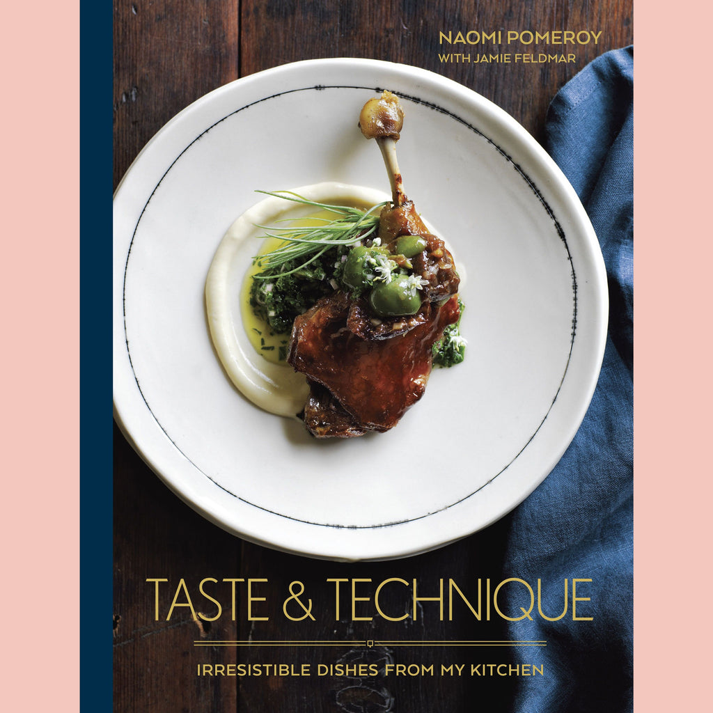 Taste & Technique: Recipes to Elevate Your Home Cooking (Naomi Pomeroy, Jamie Feldmar)