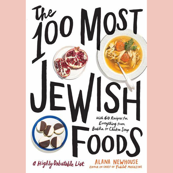 The 100 Most Jewish Foods: A Highly Debatable List (Alana Newhouse)