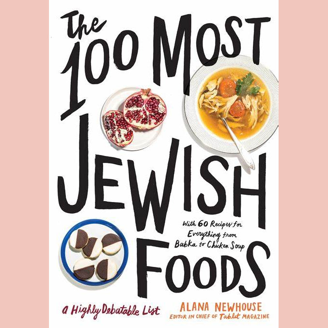 The 100 Most Jewish Foods: A Highly Debatable List (Alana Newhouse)