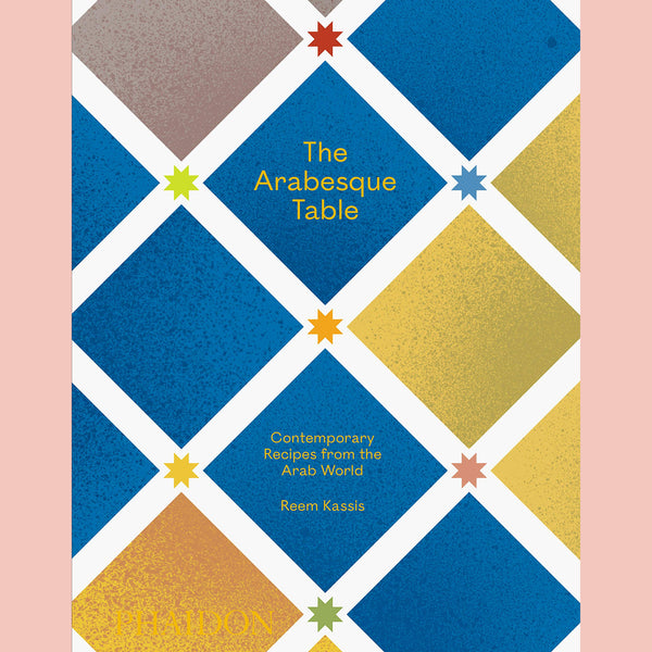The Arabesque Table: Contemporary Recipes from the Arab World (Reem Kassis)