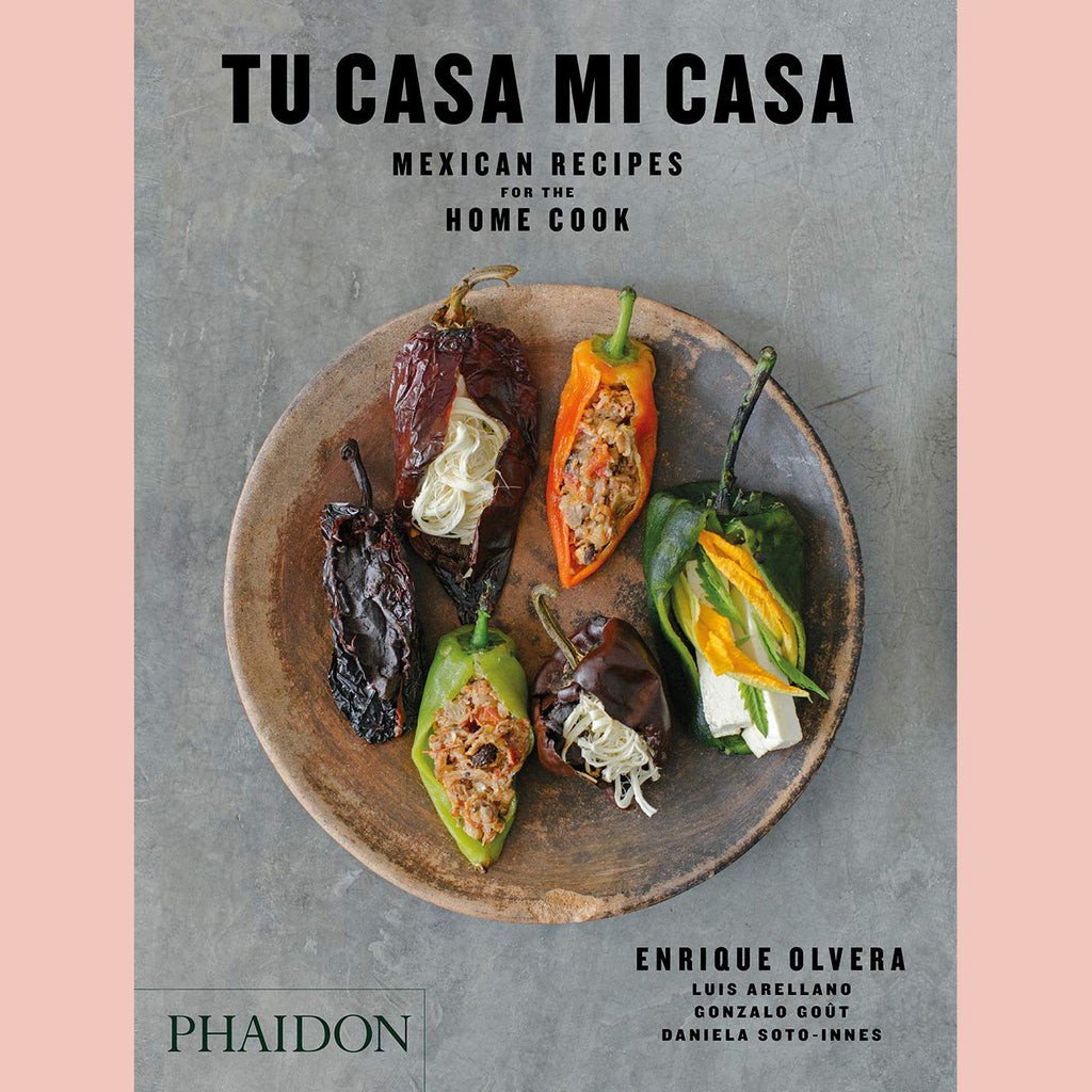 Tu Casa Mi Casa: Mexican Recipes For the Home Cook [Enrique Olvera, Peter Meehan (Contributions by), Daniela Soto-Innes (Contributions by), Gonzalo Goût (Contributor), Luis Arellano (Contributor)]