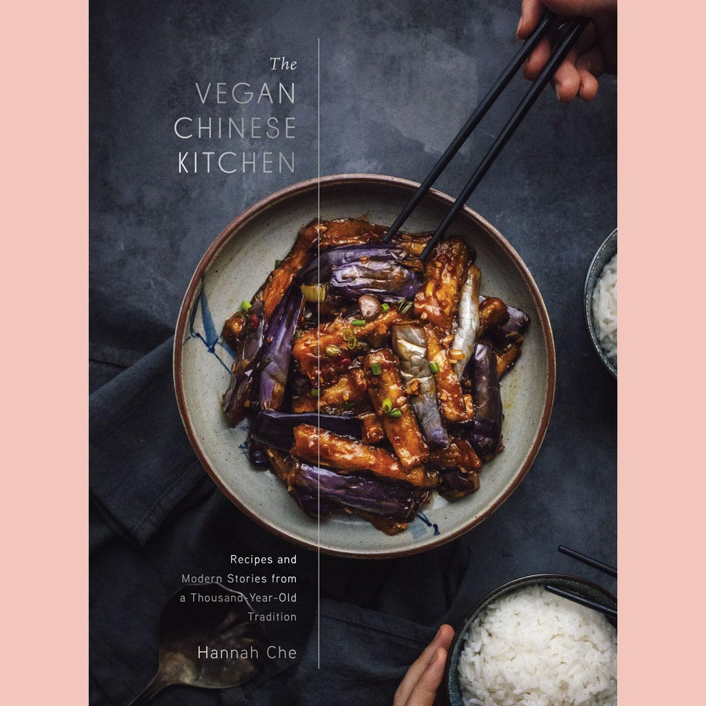 The Vegan Chinese Kitchen: Recipes and Modern Stories from a Thousand-Year-Old Tradition (Hannah Che)