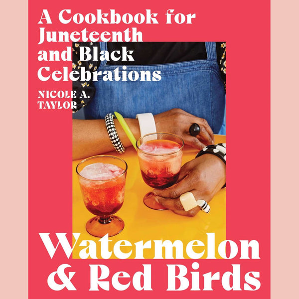 Watermelon and Red Birds: A Cookbook for Juneteenth and Black Celebrations (Nicole A. Taylor)