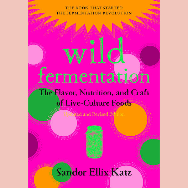 Signed Bookplate Edition: Wild Fermentation: The Flavor, Nutrition, and Craft of Live-Culture Foods (Sandor Ellix Katz)