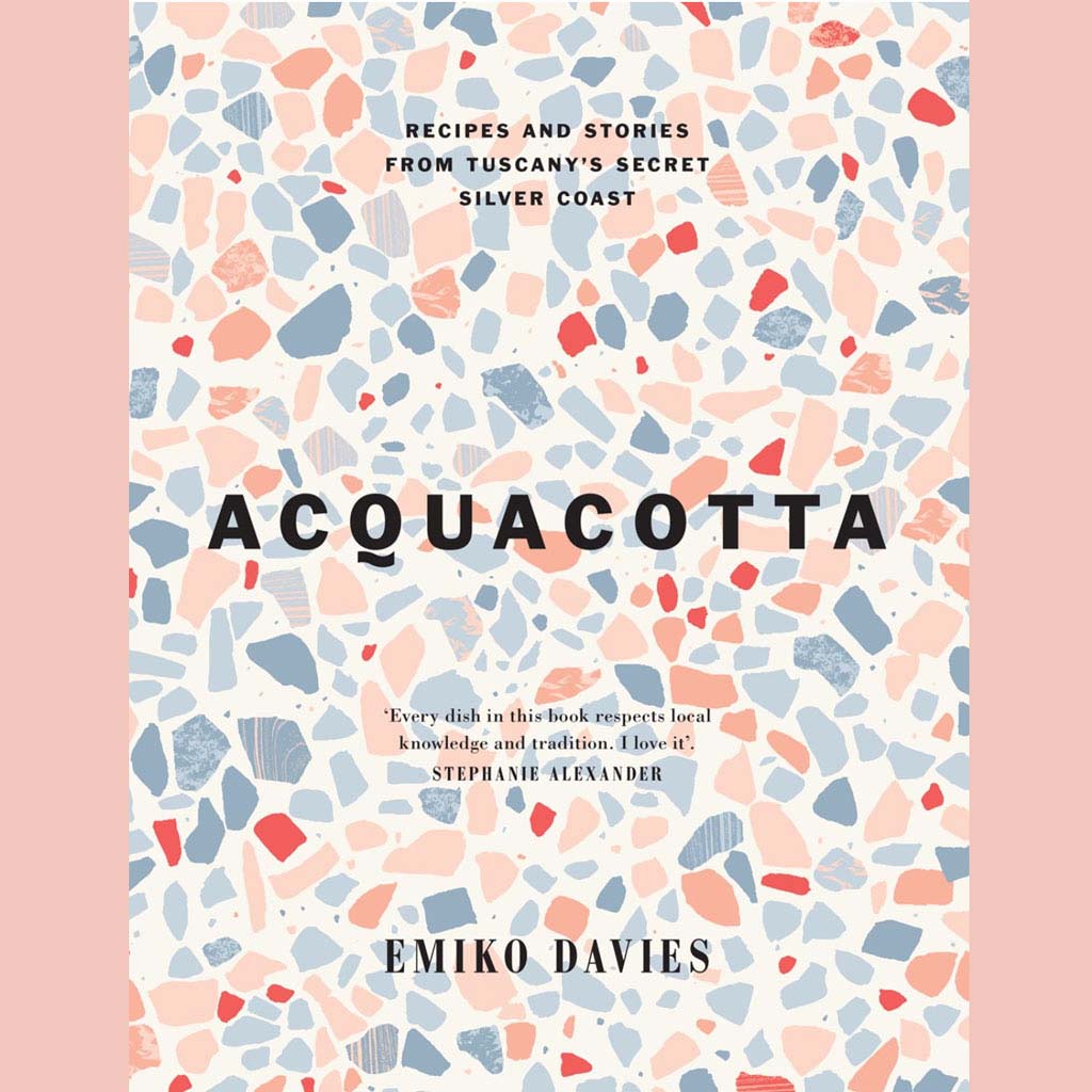 Acquacotta: Recipes and Stories from Tuscany's Secret Silver Coast (2nd Edition) (Emiko Davies)