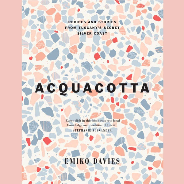 Acquacotta: Recipes and Stories from Tuscany's Secret Silver Coast (2nd Edition) (Emiko Davies)