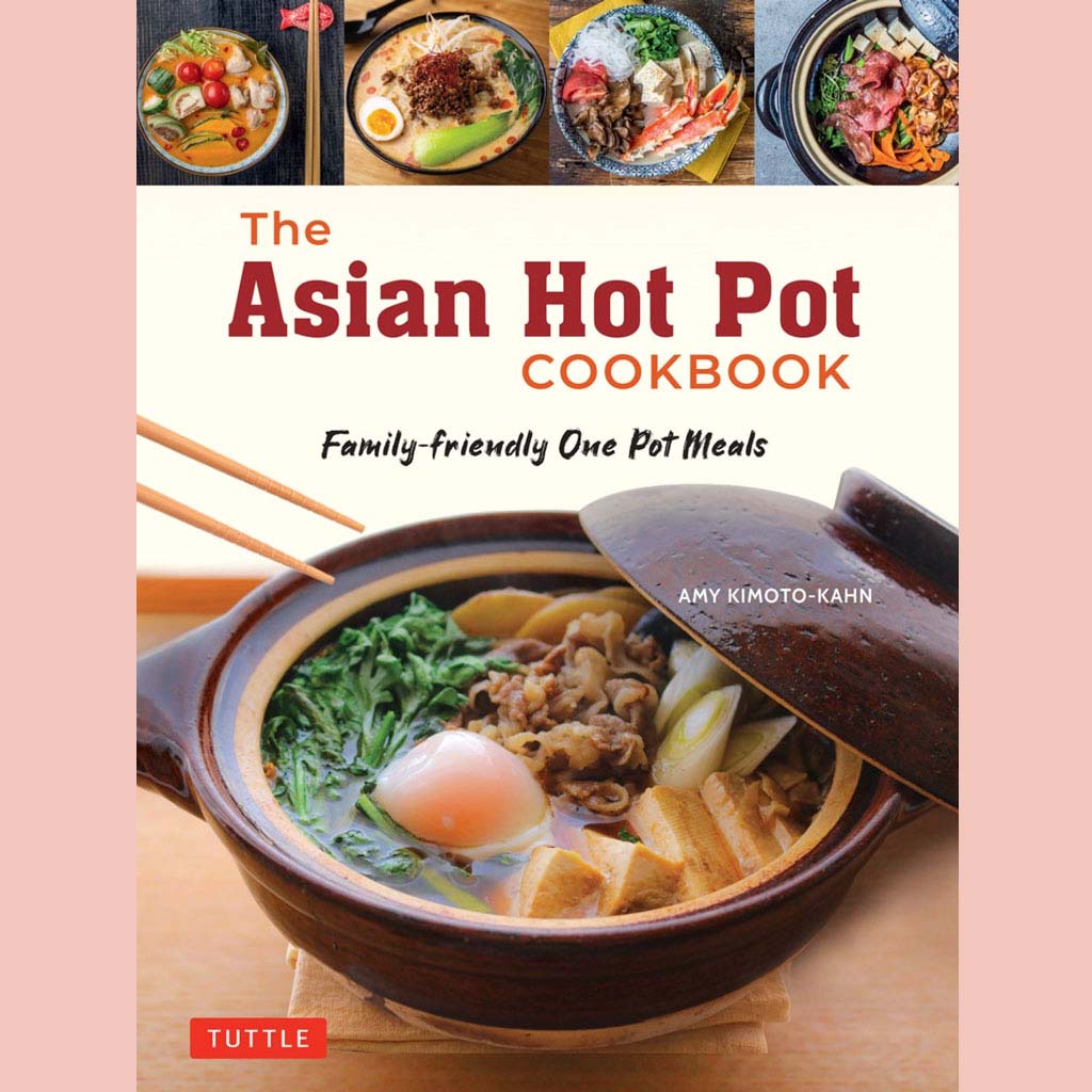 The Asian Hot Pot Cookbook : Family-Friendly One Pot Meals (Amy Kimoto-Kahn)