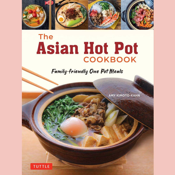 The Asian Hot Pot Cookbook : Family-Friendly One Pot Meals (Amy Kimoto-Kahn)