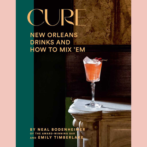 Cure: New Orleans Drinks and How to Mix ’Em from the Award-Winning Bar (Neal Bodenheimer, Emily Timberlake)