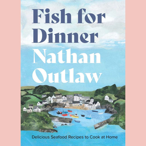 Fish for Dinner: Delicious seafood recipes to cook at home (Nathan Outlaw)