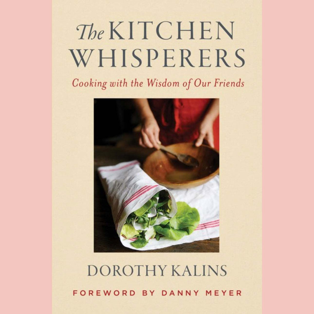 Shopworn: The Kitchen Whisperers: Cooking with the Wisdom of Our Friends (Dorothy Kalins)