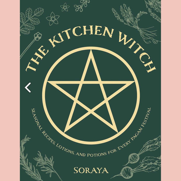 The Kitchen Witch: Seasonal Recipes, Lotions, and Potions for Every Pagan Festival (Soraya)