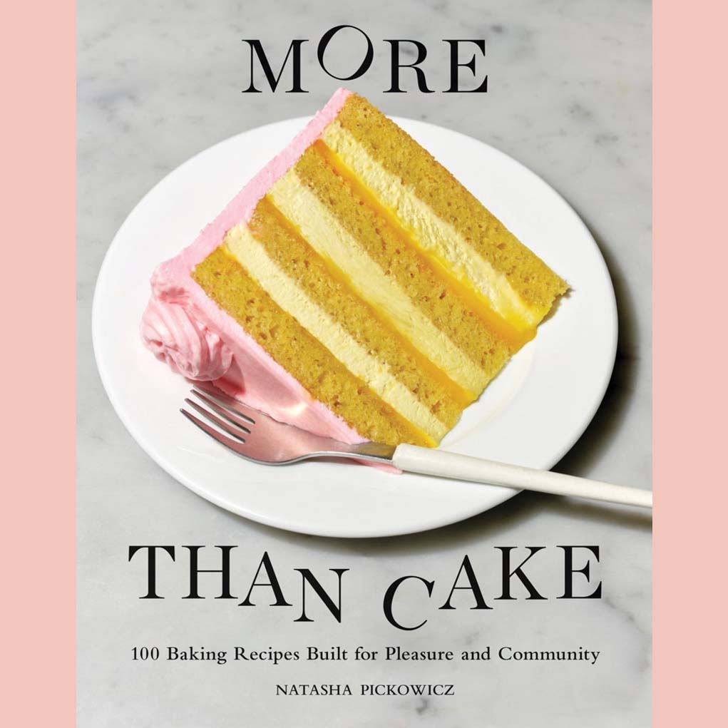 More Than Cake: 100 Baking Recipes Built for Pleasure and Community (Natasha Pickowicz)