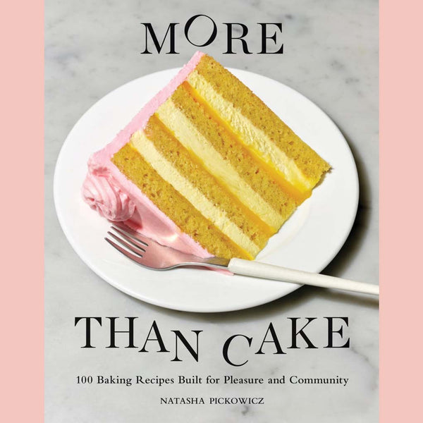 More Than Cake: 100 Baking Recipes Built for Pleasure and Community (Natasha Pickowicz)