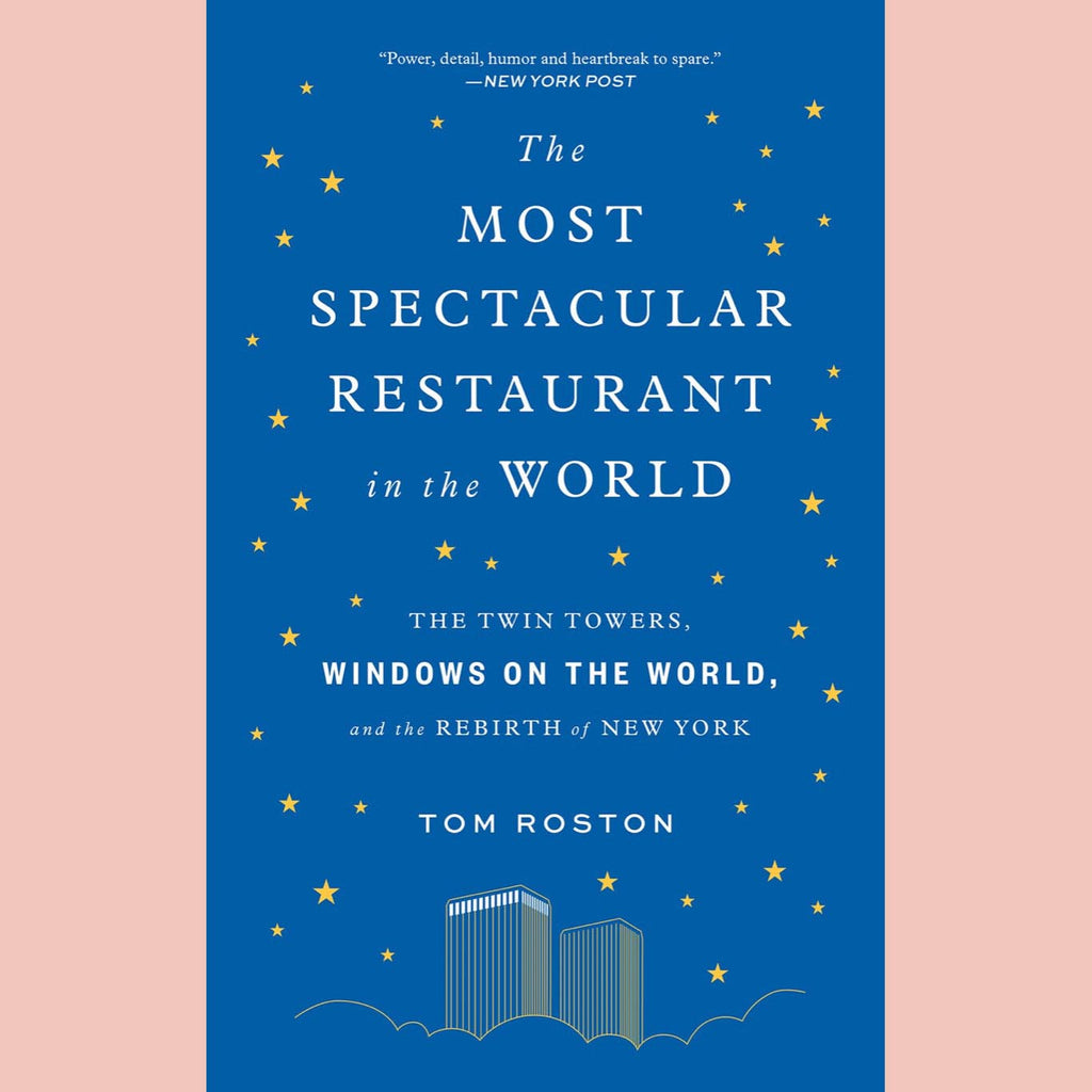 Most Spectacular Restaurant in the World: The Twin Towers, Windows on the World, and the Rebirth of New York (Tom Roston)