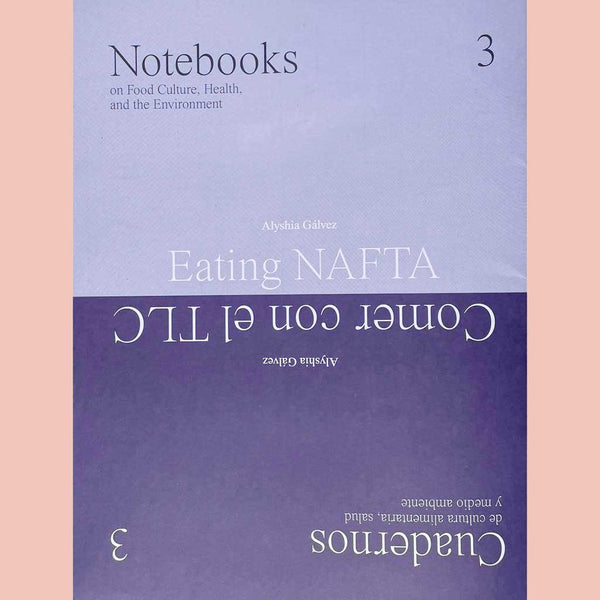 Rosetta Cuadernos / Notebooks 3: Eating NAFTA Trade, Food policies, and the Destruction of Mexico  (Alyshia Gálvez)