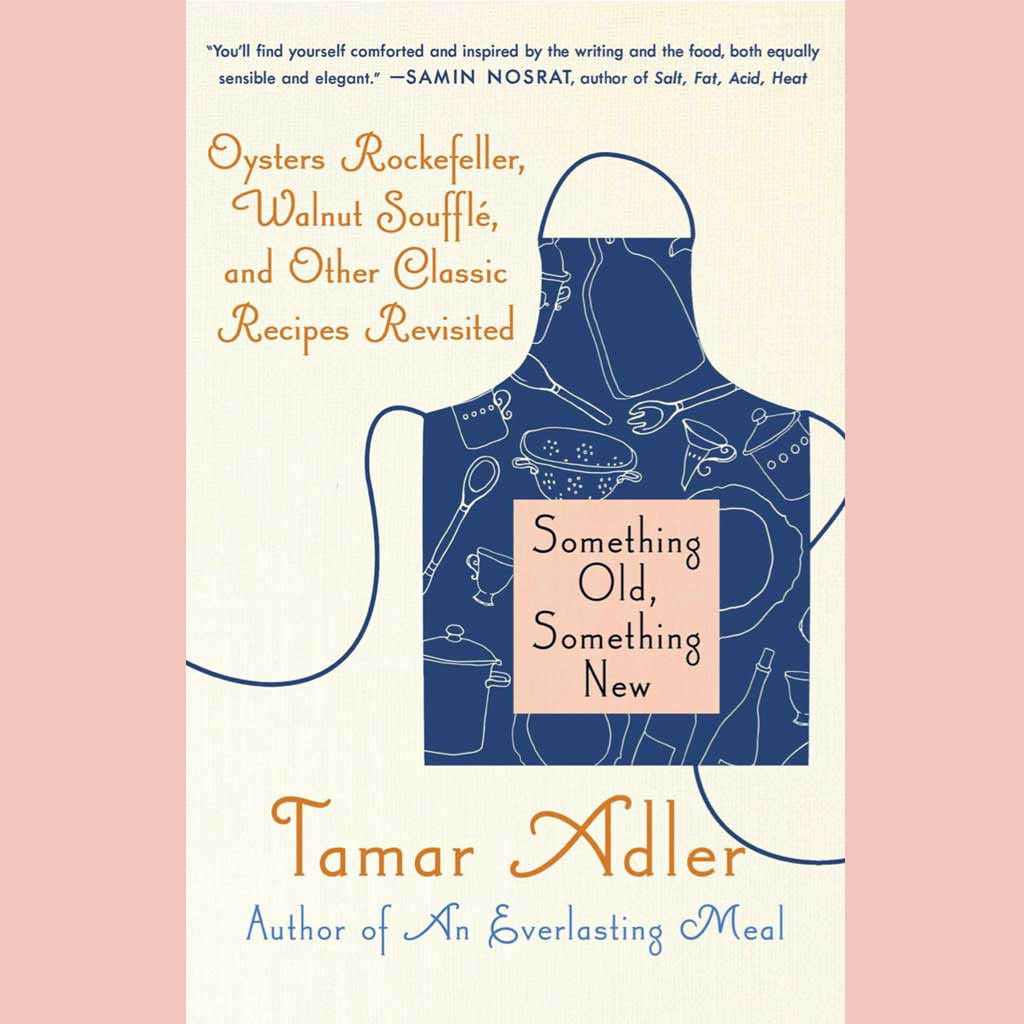 Signed: Something Old, Something New: Oysters Rockefeller, Walnut Souffle, and Other Classic Recipes Revisited (Tamar Adler)