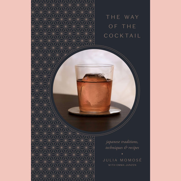 The Way of the Cocktail: Japanese Traditions, Techniques, and Recipes (Julia Momosé, Emma Janzen)